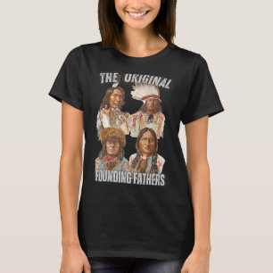 The Original Founding Fathers Native American Indi T-Shirt