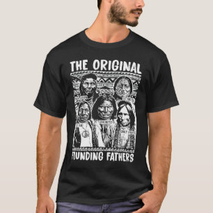 The Original Founding Fathers Native American Them T-Shirt