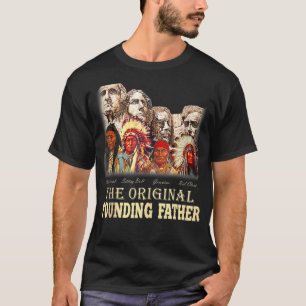 The Original Founding Fathers Natives American T-Shirt