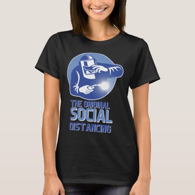 The Original Social Distancing Welder Welding Cool T-Shirt (Front)