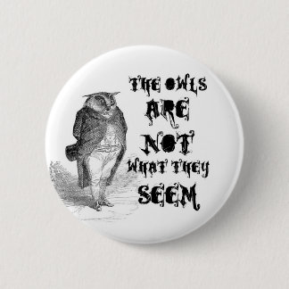 The owls are NOT what they seem. 6 Cm Round Badge