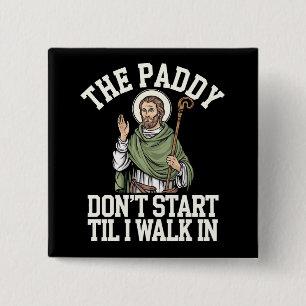The Paddy Don't Start Til I Walk In Funny Irish 15 Cm Square Badge