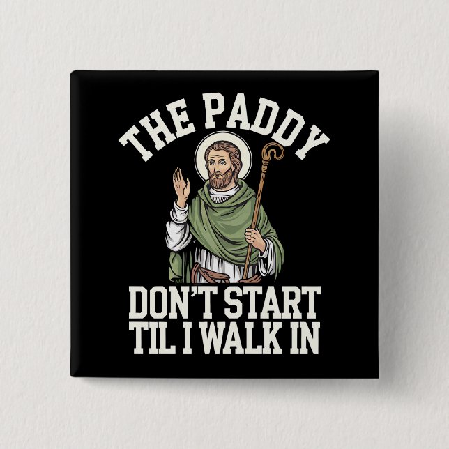 The Paddy Don't Start Til I Walk In Funny Irish 15 Cm Square Badge (Front)