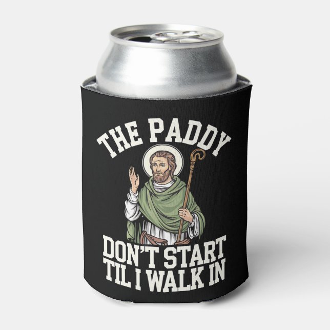 The Paddy Don't Start Til I Walk In Funny Irish Can Cooler (Can Front)