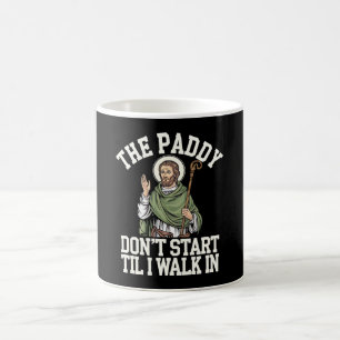 The Paddy Don't Start Til I Walk In Funny Irish Coffee Mug