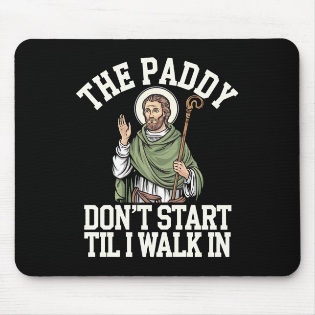 The Paddy Don't Start Til I Walk In Funny Irish Mouse Mat (Front)