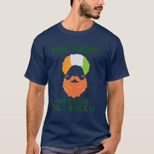The Paddy Don't Start Til I Walk In Funny St Patri T-Shirt