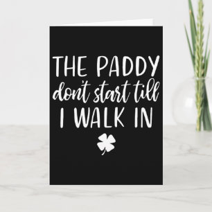The Paddy Don't Start Till I Walk In St Patrick Da Card