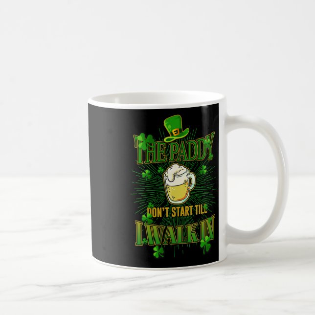 The Paddy Don't Start Till I Walk In St Patrick's  Coffee Mug (Right)