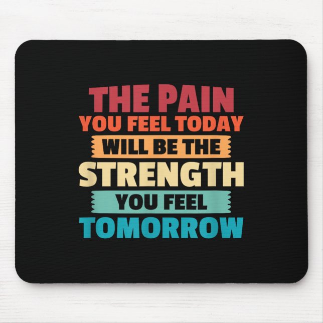 The Pain You Feel Today Is Tomorrows Strength Moti Mouse Mat (Front)