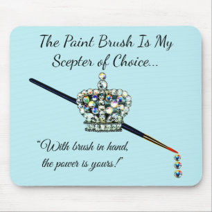 “The Paint Brush is My Sceptre of Choice!” Mouse Mat