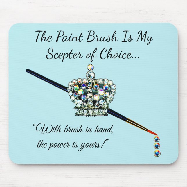 “The Paint Brush is My Sceptre of Choice!” Mouse Mat (Front)