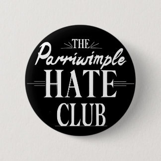 The Parriwimple Hate Club (Black) 6 Cm Round Badge