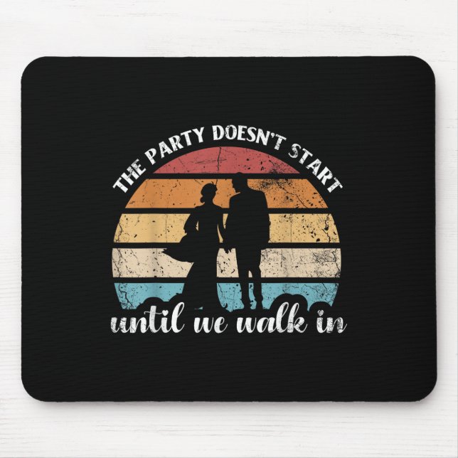 The Party Doesnt Start Until We Walk In For Bride  Mouse Mat (Front)