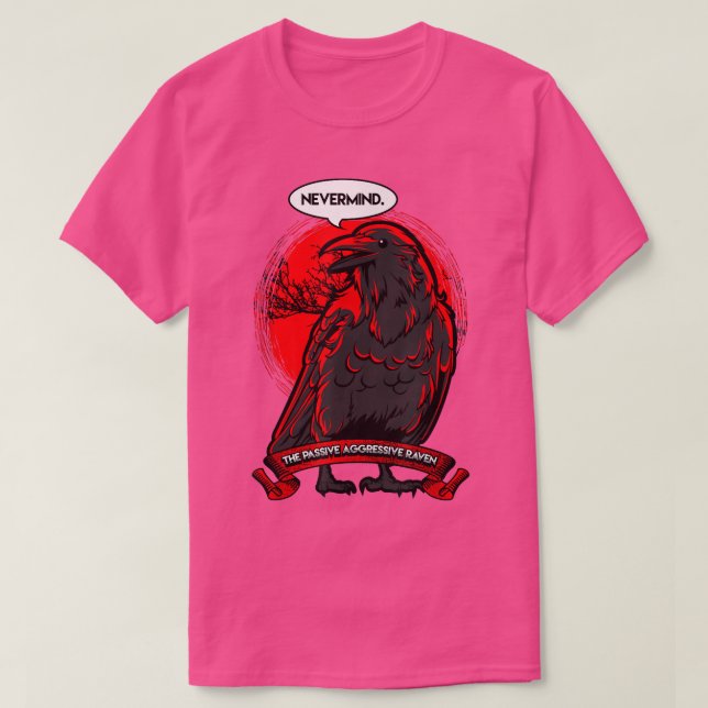 The Passive Aggressive Raven NEVERMIND  T-Shirt (Design Front)