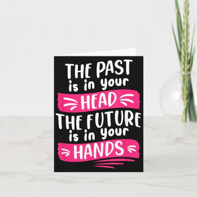 The Past Is In Head The Future Is In Hands Quote Card (Front)