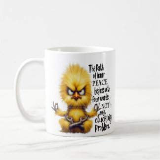 *"The Path to Inner Peace: Not My Clucking Problem Coffee Mug