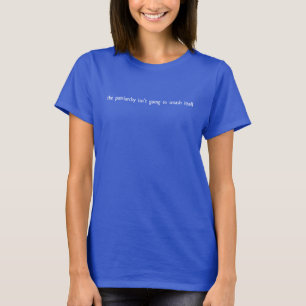The patriarchy isn't going to smash itself T-Shirt