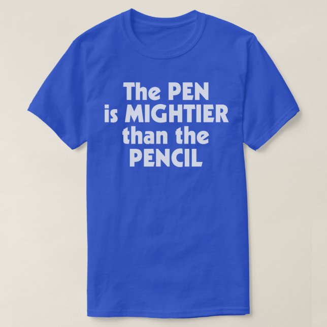 The Pen is Mightier than the Pencil Writer Humour  T-Shirt (Design Front)