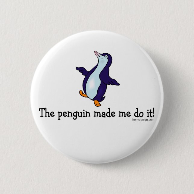 The Penguin Made Me Do it! 6 Cm Round Badge (Front)