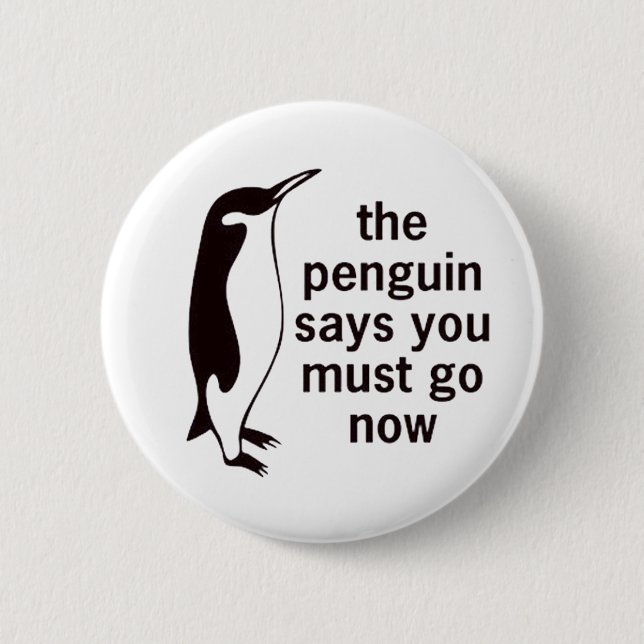 The Penguin Says You Must Go Now Button (Front)