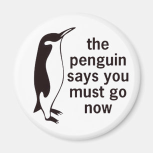 The Penguin Says You Must Go Now Magnet
