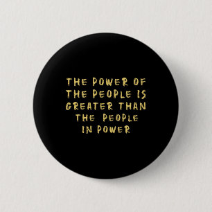 The People Of Power Is Greater Than The People In 6 Cm Round Badge