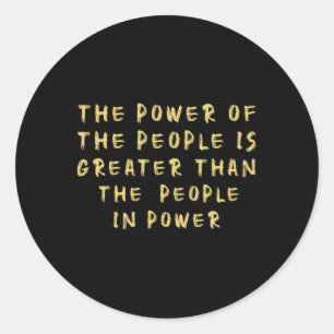 The People Of Power Is Greater Than The People In Classic Round Sticker