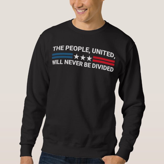 The People, United, Will Never Be Divided - Unity  Sweatshirt (Front)