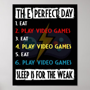 The Perfect Day Play Video Games For Gamer Poster