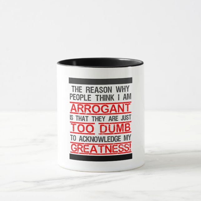THE perfect gift for arrogant people! Fun Mug (Center)