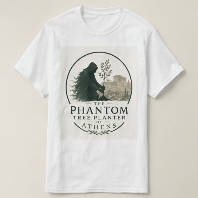 The Phantom Tree Planter of Athens T-Shirt (Design Front)