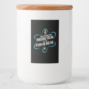 The Physics Is Theoretical But The Fun Is Real Food Label