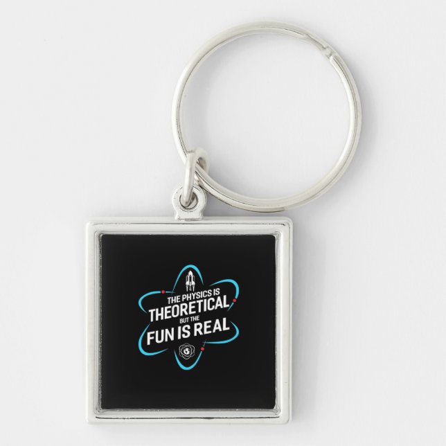 The Physics Is Theoretical But The Fun Is Real Key Ring (Front)