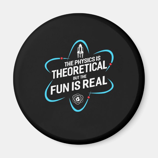The Physics Is Theoretical But The Fun Is Real Magnet (Front)