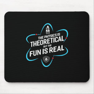 The Physics Is Theoretical But The Fun Is Real Mouse Mat