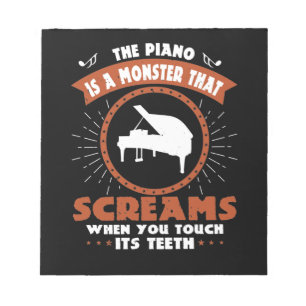 The Piano Is A Monster That Screams Notepad