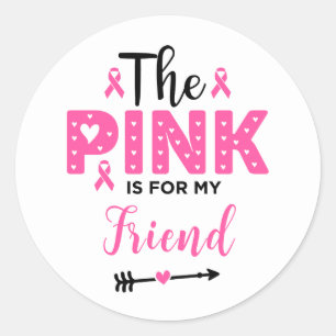 The Pink Is For My Friend Breast Cancer Awareness Classic Round Sticker