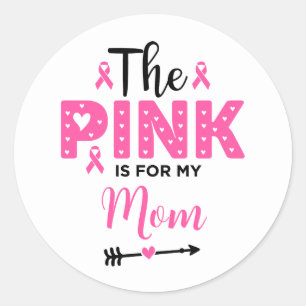 The Pink Is For My Mom Breast Cancer Awareness Classic Round Sticker