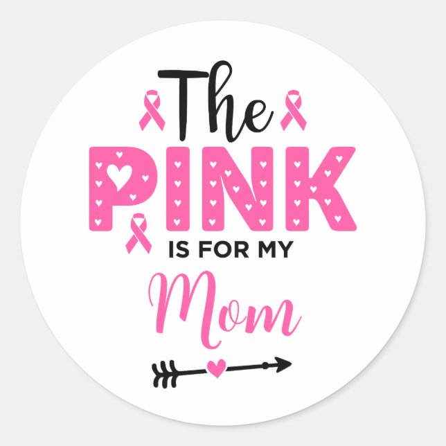 The Pink Is For My Mum Breast Cancer Awareness Classic Round Sticker (Front)