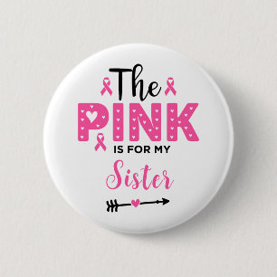 The Pink Is For My Sister Breast Cancer Awareness 6 Cm Round Badge