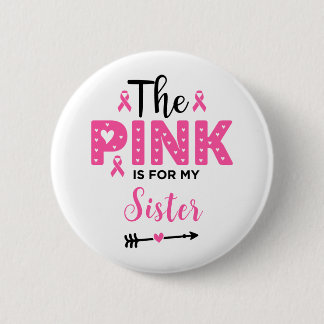 The Pink Is For My Sister Breast Cancer Awareness 6 Cm Round Badge