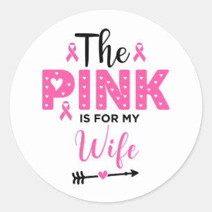 The Pink Is For My Wife Breast Cancer Awareness Classic Round Sticker