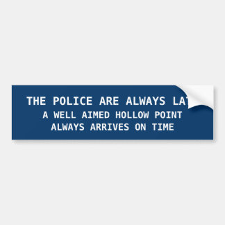 THE POLICE ARE ALWAY LATE BUMPER STICKER