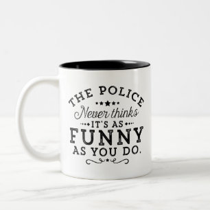 The police never thinks it's as funny as you do... Two-Tone coffee mug