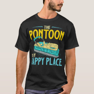 The Pontoon Is My Happy Place - Boating Sailing Bo T-Shirt