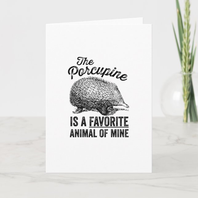 The porcupine is a favourite animal of mine card (Front)