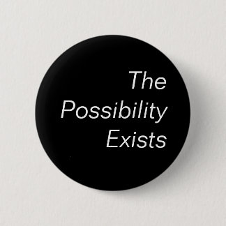The Possibility Exists 6 Cm Round Badge
