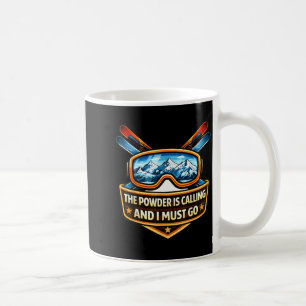 The powder is calling and must go skier ski skiing coffee mug