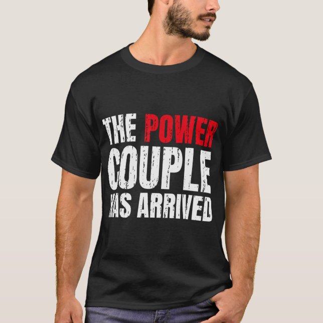 The Power Couple Has Arrived Valentines Day Love C T-Shirt (Front)